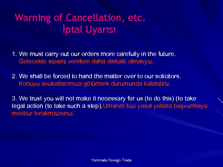 Warning of Cancellation, etc. İptal Uyarısı 1. We must carry out our orders more