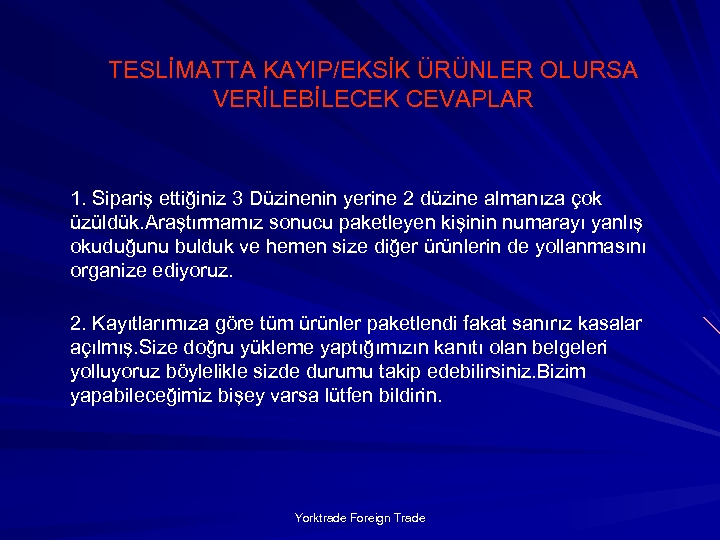 TESLİMATTA KAYIP/EKSİK ÜRÜNLER OLURSA VERİLEBİLECEK CEVAPLAR 1. Sipariş ettiğiniz 3 Düzinenin yerine 2 düzine