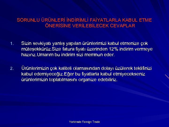 SORUNLU ÜRÜNLERİ İNDİRİMLİ FAİYATLARLA KABUL ETME ÖNERİSİNE VERİLEBİLECEK CEVAPLAR 1. Sizin sevkiyatı yanlış yapılan