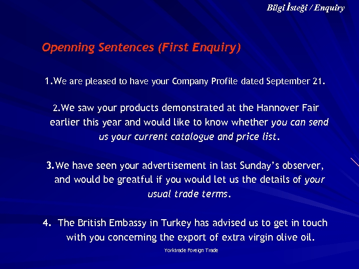Bilgi İsteği / Enquiry Openning Sentences (First Enquiry) 1. We are pleased to have