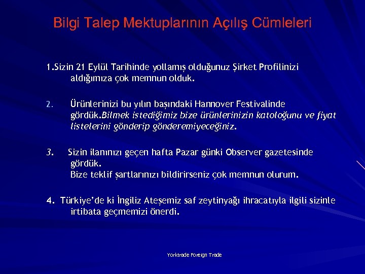 Bilgi Talep Mektuplarının Açılış Cümleleri 1. Sizin 21 Eylül Tarihinde yollamış olduğunuz Şirket Profilinizi