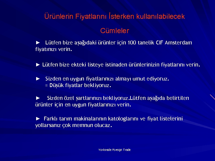 Ürünlerin Fiyatlarını İsterken kullanılabilecek Cümleler ► Lütfen bize aşağıdaki ürünler için 100 tanelik CIF