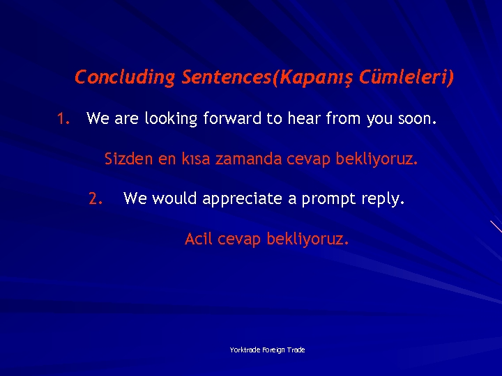 Concluding Sentences(Kapanış Cümleleri) 1. We are looking forward to hear from you soon. Sizden