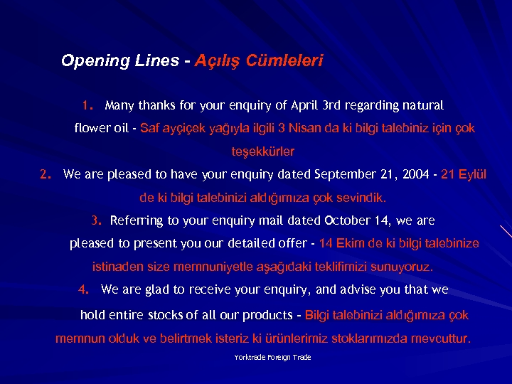 Opening Lines - Açılış Cümleleri 1. Many thanks for your enquiry of April 3