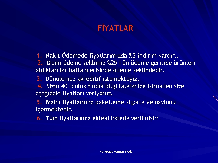 FİYATLAR 1. Nakit Ödemede fiyatlarımızda %2 indirim vardır. . 2. Bizim ödeme şeklimiz %25