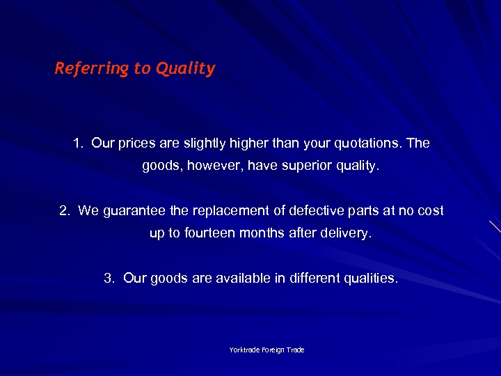 Referring to Quality 1. Our prices are slightly higher than your quotations. The goods,