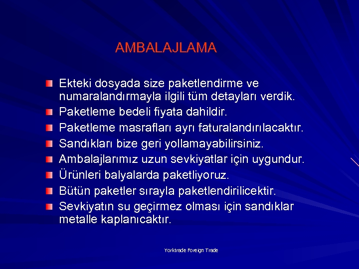 AMBALAJLAMA Ekteki dosyada size paketlendirme ve numaralandırmayla ilgili tüm detayları verdik. Paketleme bedeli fiyata