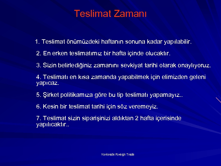 Teslimat Zamanı 1. Teslimat önümüzdeki haftanın sonuna kadar yapılabilir. 2. En erken teslimatımız bir