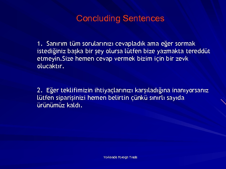 Concluding Sentences 1. Sanırım tüm sorularınızı cevapladık ama eğer sormak istediğiniz başka bir şey