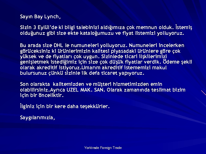 Sayın Bay Lynch, Sizin 3 Eylül’de ki bilgi talebinizi aldığımıza çok memnun olduk. İstemiş