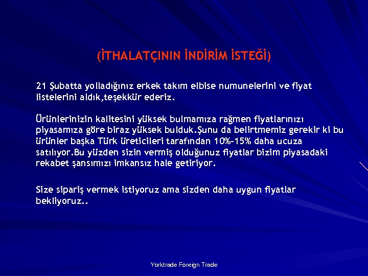 (İTHALATÇININ İNDİRİM İSTEĞİ) 21 Şubatta yolladığınız erkek takım elbise numunelerini ve fiyat listelerini aldık,