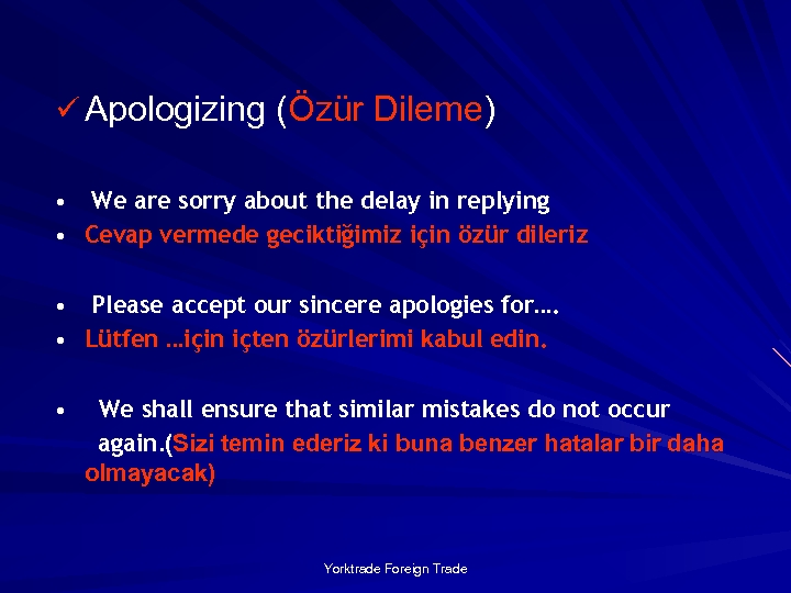 ü Apologizing (Özür Dileme) We are sorry about the delay in replying • Cevap