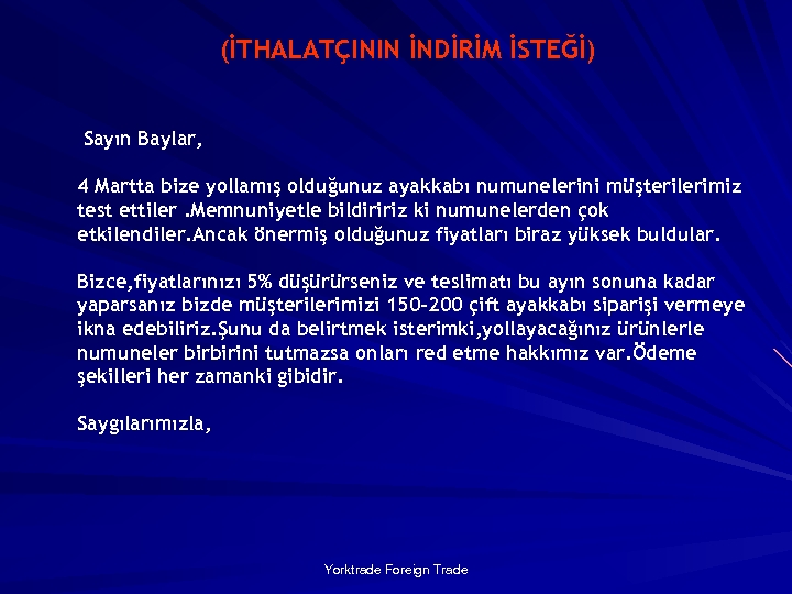 (İTHALATÇININ İNDİRİM İSTEĞİ) Sayın Baylar, 4 Martta bize yollamış olduğunuz ayakkabı numunelerini müşterilerimiz test
