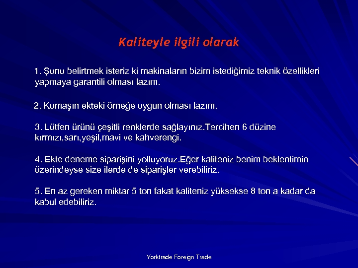 Kaliteyle ilgili olarak 1. Şunu belirtmek isteriz ki makinaların bizim istediğimiz teknik özellikleri yapmaya