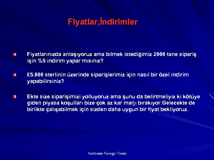 Fiyatlar, İndirimler Fiyatlarınızda anlaşıyoruz ama bilmek istediğimiz 2000 tane sipariş için %5 indirim yapar