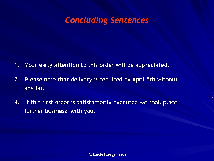 Concluding Sentences 1. Your early attention to this order will be appreciated. 2. Please