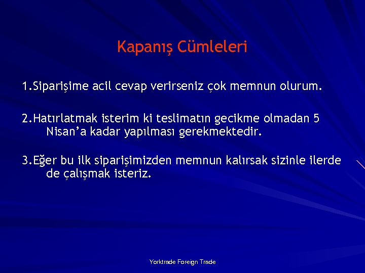 Kapanış Cümleleri 1. Siparişime acil cevap verirseniz çok memnun olurum. 2. Hatırlatmak isterim ki