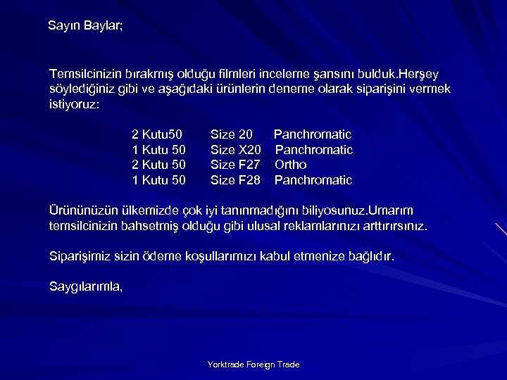 Sayın Baylar; Temsilcinizin bırakmış olduğu filmleri inceleme şansını bulduk. Herşey söylediğiniz gibi ve aşağıdaki