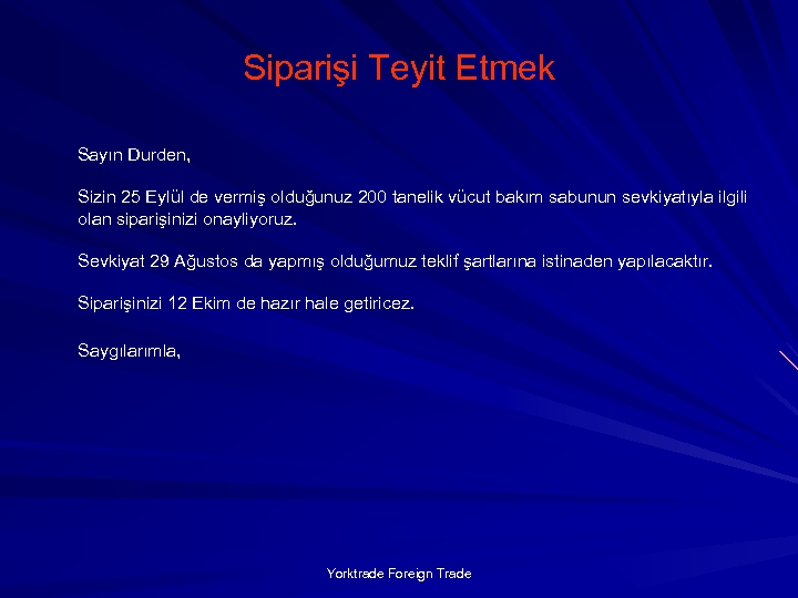 Siparişi Teyit Etmek Sayın Durden, Sizin 25 Eylül de vermiş olduğunuz 200 tanelik vücut