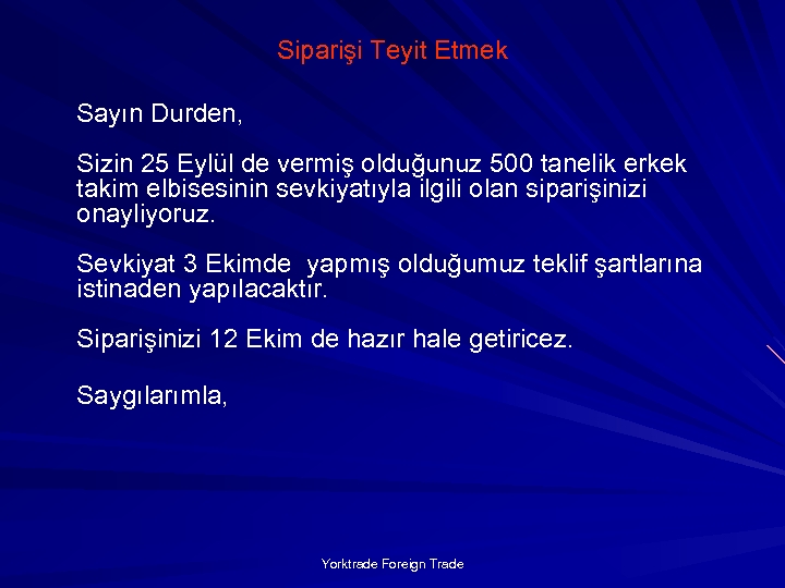 Siparişi Teyit Etmek Sayın Durden, Sizin 25 Eylül de vermiş olduğunuz 500 tanelik erkek