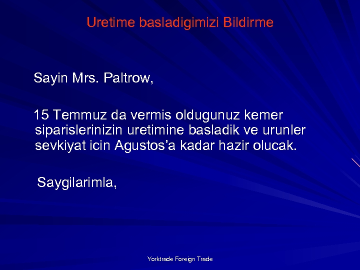 Uretime basladigimizi Bildirme Sayin Mrs. Paltrow, 15 Temmuz da vermis oldugunuz kemer siparislerinizin uretimine