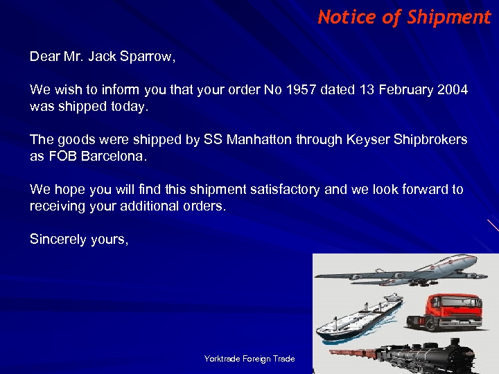 Notice of Shipment Dear Mr. Jack Sparrow, We wish to inform you that your
