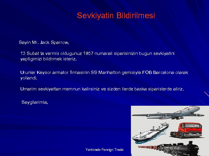 Sevkiyatin Bildirilmesi Sayin Mr. Jack Sparrow, 13 Subat ta vermis oldugunuz 1957 numarali siparisinizin