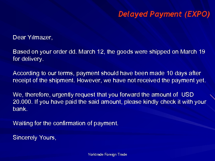 Delayed Payment (EXPO) Dear Yılmazer, Based on your order dd. March 12, the goods