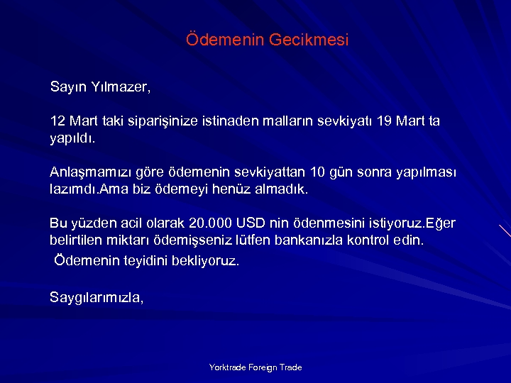 Ödemenin Gecikmesi Sayın Yılmazer, 12 Mart taki siparişinize istinaden malların sevkiyatı 19 Mart ta