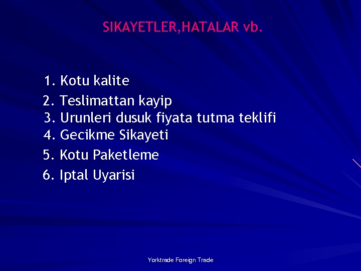 SIKAYETLER, HATALAR vb. 1. Kotu kalite 2. Teslimattan kayip 3. Urunleri dusuk fiyata tutma