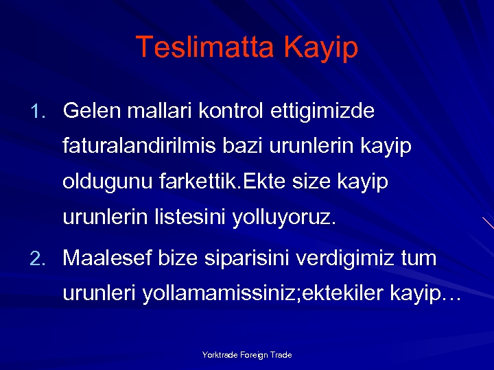 Teslimatta Kayip 1. Gelen mallari kontrol ettigimizde faturalandirilmis bazi urunlerin kayip oldugunu farkettik. Ekte