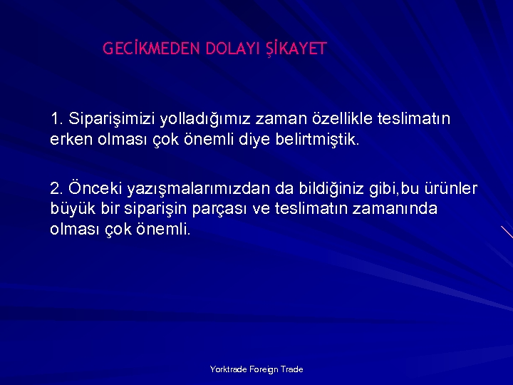 GECİKMEDEN DOLAYI ŞİKAYET 1. Siparişimizi yolladığımız zaman özellikle teslimatın erken olması çok önemli diye