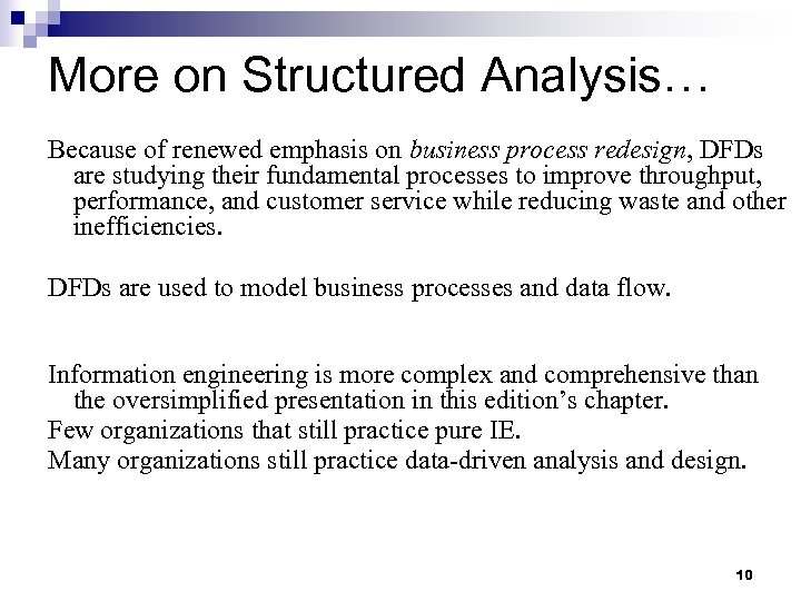 More on Structured Analysis… Because of renewed emphasis on business process redesign, DFDs are