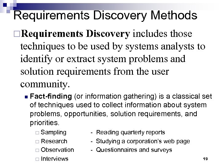 Requirements Discovery Methods ¨Requirements Discovery includes those techniques to be used by systems analysts