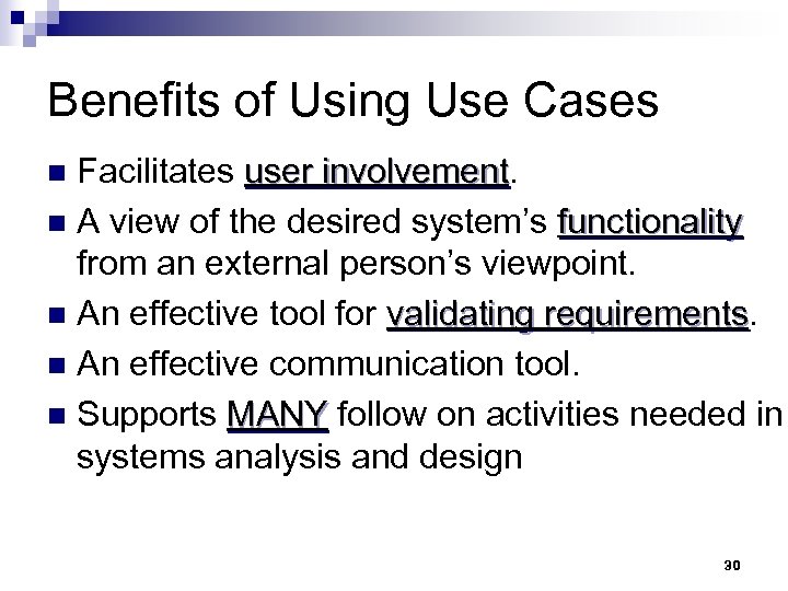 Benefits of Using Use Cases Facilitates user involvement n A view of the desired