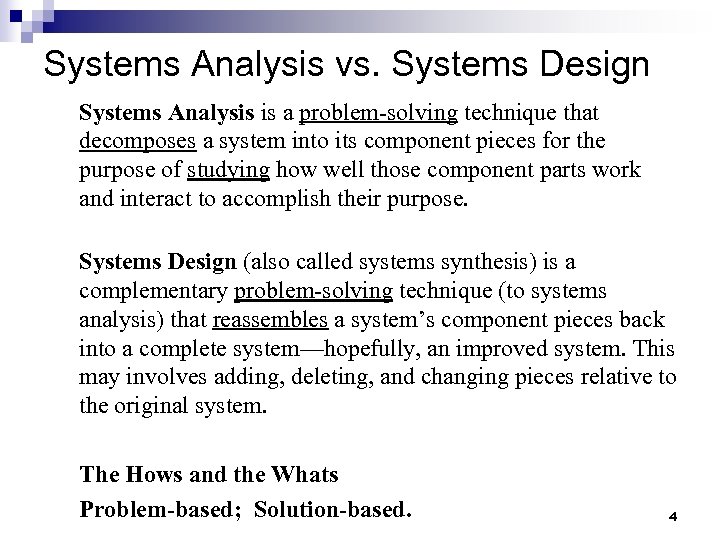 Systems Analysis vs. Systems Design Systems Analysis is a problem-solving technique that decomposes a