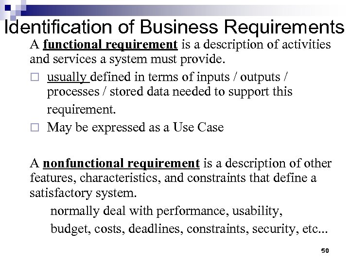 Identification of Business Requirements A functional requirement is a description of activities and services