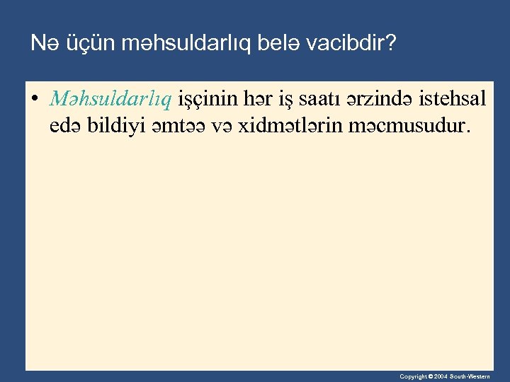 Nə üçün məhsuldarlıq belə vacibdir? • Məhsuldarlıq işçinin hər iş saatı ərzində istehsal edə