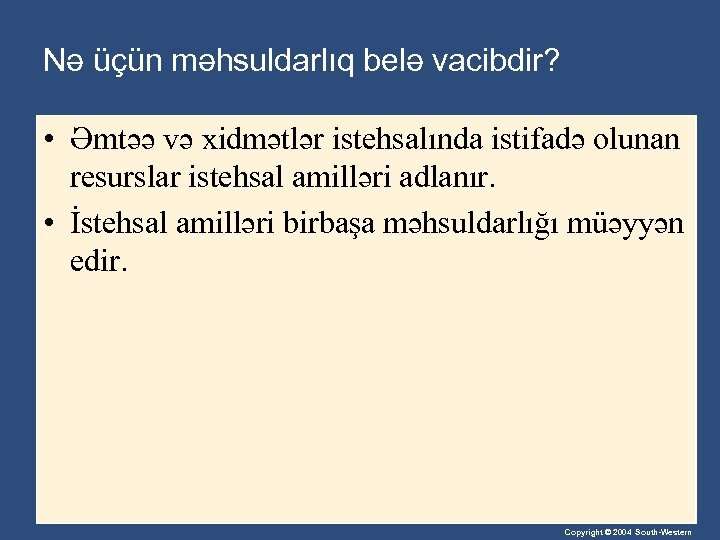 Nə üçün məhsuldarlıq belə vacibdir? • Əmtəə və xidmətlər istehsalında istifadə olunan resurslar istehsal