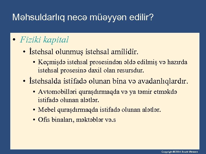 Məhsuldarlıq necə müəyyən edilir? • Fiziki kapital • İstehsal olunmuş istehsal amilidir. • Keçmişdə