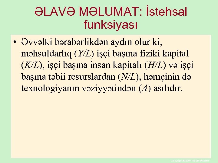 ƏLAVƏ MƏLUMAT: İstehsal funksiyası • Əvvəlki bərabərlikdən aydın olur ki, məhsuldarlıq (Y/L) işçi başına