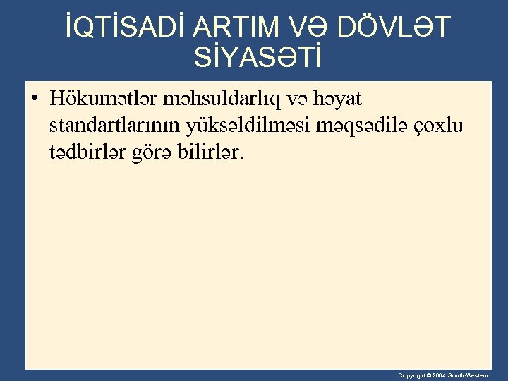 İQTİSADİ ARTIM VƏ DÖVLƏT SİYASƏTİ • Hökumətlər məhsuldarlıq və həyat standartlarının yüksəldilməsi məqsədilə çoxlu