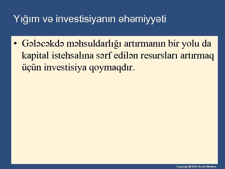 Yığım və investisiyanın əhəmiyyəti • Gələcəkdə məhsuldarlığı artırmanın bir yolu da kapital istehsalına sərf