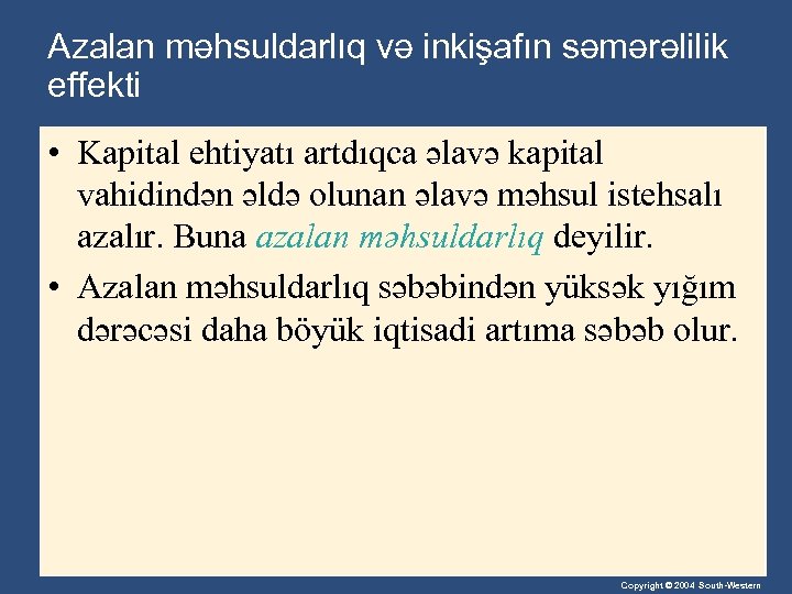 Azalan məhsuldarlıq və inkişafın səmərəlilik effekti • Kapital ehtiyatı artdıqca əlavə kapital vahidindən əldə