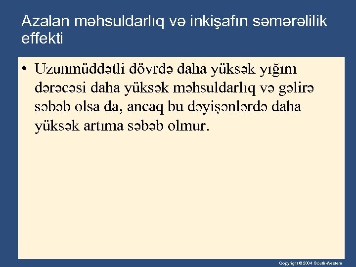 Azalan məhsuldarlıq və inkişafın səmərəlilik effekti • Uzunmüddətli dövrdə daha yüksək yığım dərəcəsi daha