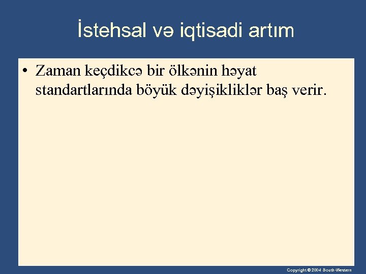 İstehsal və iqtisadi artım • Zaman keçdikcə bir ölkənin həyat standartlarında böyük dəyişikliklər baş