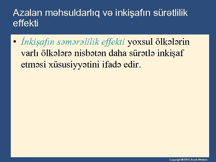Azalan məhsuldarlıq və inkişafın sürətlilik effekti • İnkişafın səmərəlilik effekti yoxsul ölkələrin varlı ölkələrə