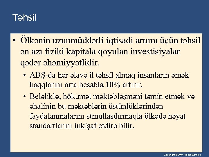 Təhsil • Ölkənin uzunmüddətli iqtisadi artımı üçün təhsil ən azı fiziki kapitala qoyulan investisiyalar