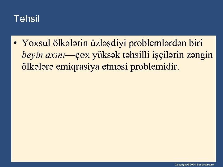 Təhsil • Yoxsul ölkələrin üzləşdiyi problemlərdən biri beyin axını—çox yüksək təhsilli işçilərin zəngin ölkələrə