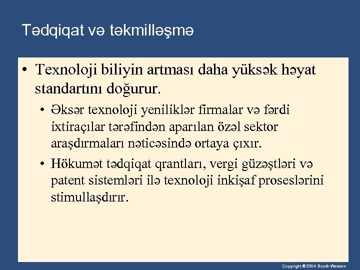 Tədqiqat və təkmilləşmə • Texnoloji biliyin artması daha yüksək həyat standartını doğurur. • Əksər